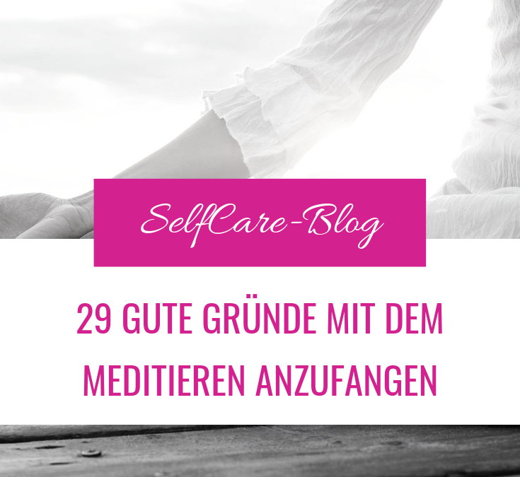29 gute Gründe mit dem Meditieren anzufangen.