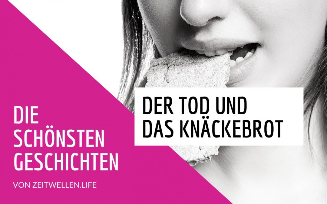 Geschichte: Der Tod und das Knäckebrot