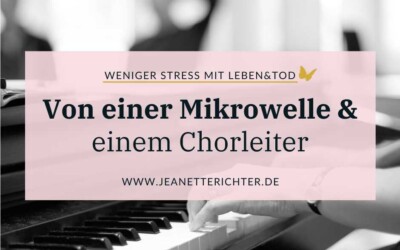 Eine Geschichte: Von einer Mikrowelle und einem Chorleiter