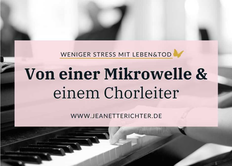 Eine Geschichte: Von einer Mikrowelle und einem Chorleiter