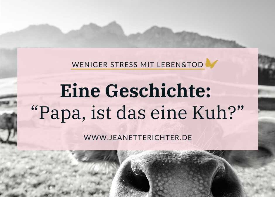 Geschichte: Papa, ist das eine Kuh?