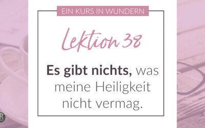 Ein Kurs in Wundern – Lektion 38