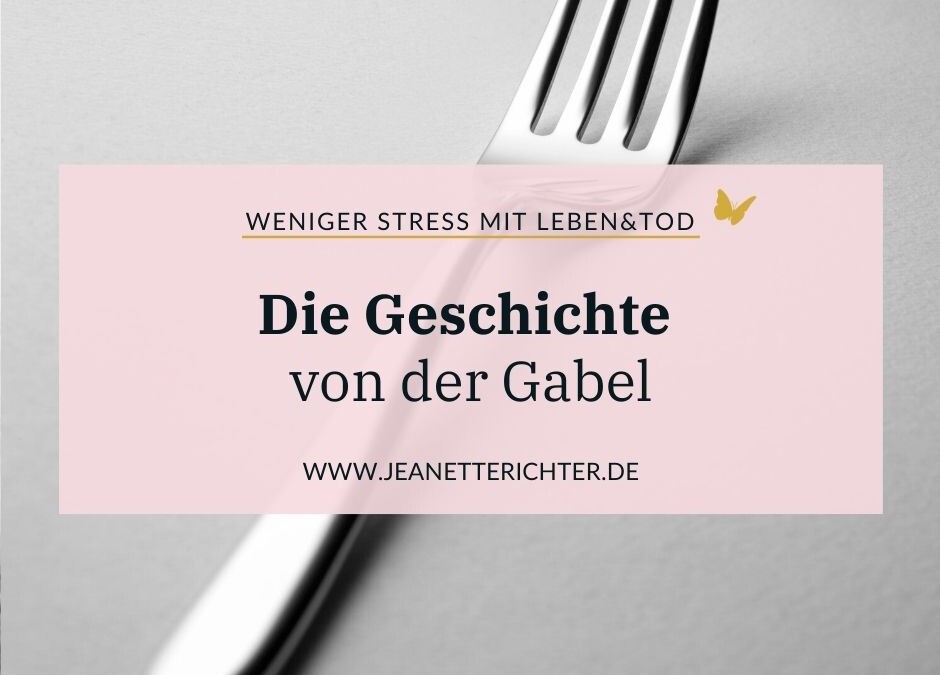 Was eine Gabel mit dem Tod zu tun hat
