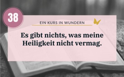 Ein Kurs in Wundern Lektion 38: Warum Du alles schaffen kannst