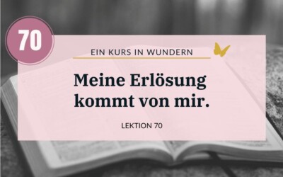 Ein Kurs in Wundern Lektion 70: Du bist sehr mächtig!