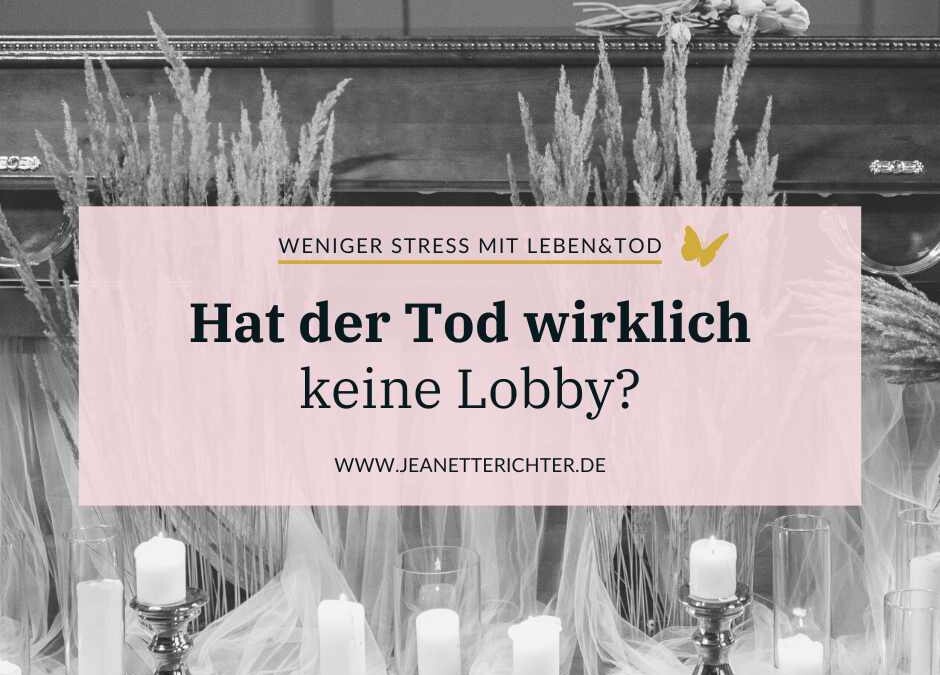 Der Tod hat keine Lobby! Stimmt das?