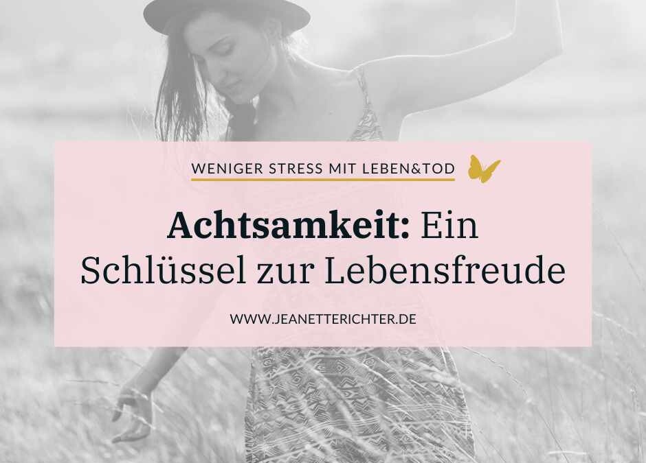 Achtsamkeit im Augenblick: Ein Schlüssel zur Lebensfreude