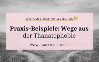 Die Angst vor dem Tod reduzieren: Praxis-Beispiele