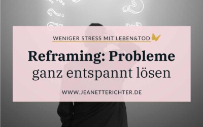 Reframing: Probleme lösen durch eine andere Sichtweise