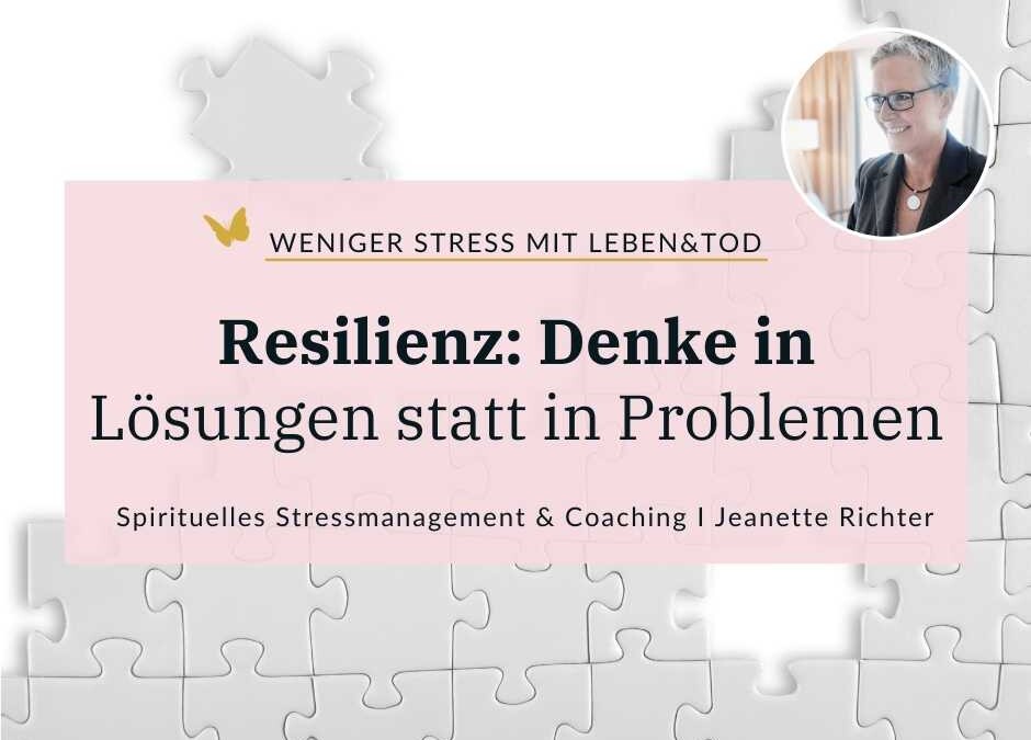 Resilienz: Wie Dir lösungsorientiertes Denken hilft, Probleme zu lösen