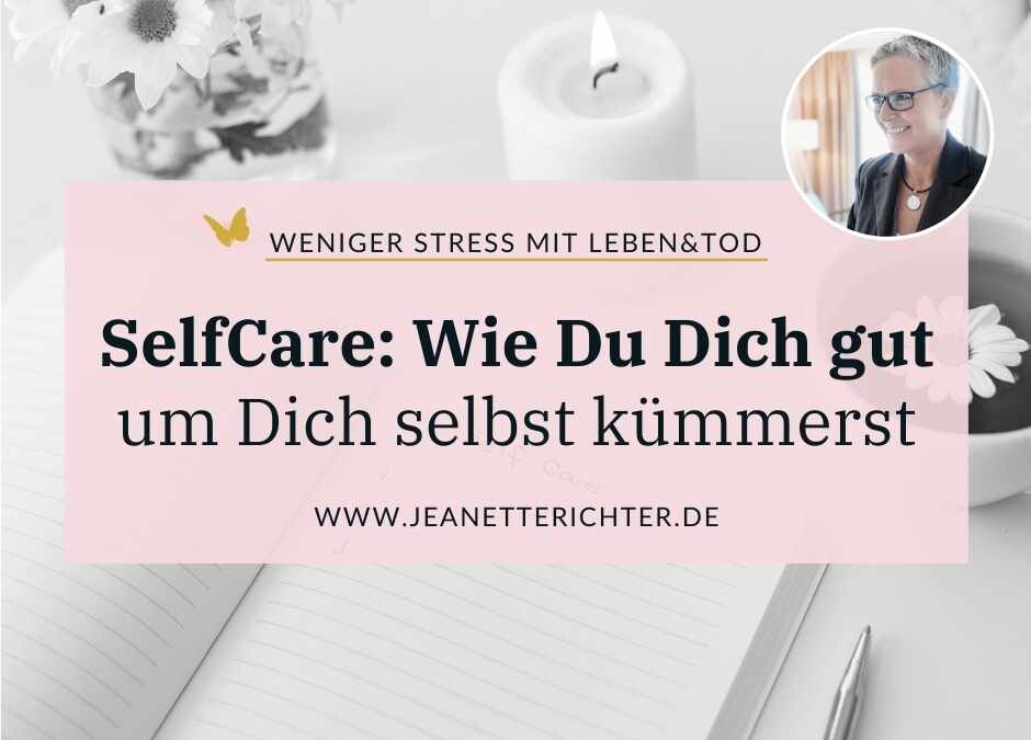 Selbstfürsorge ist SelfCare: Wie Du Dich gut um Dich selbst kümmerst
