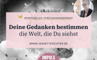 Impuls 11: Deine Gedanken bestimmen die Welt, die Du siehst