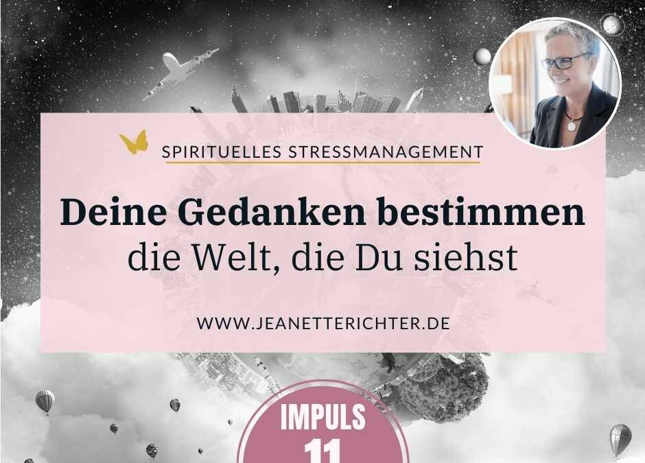 Impuls 11: Deine Gedanken bestimmen die Welt, die Du siehst