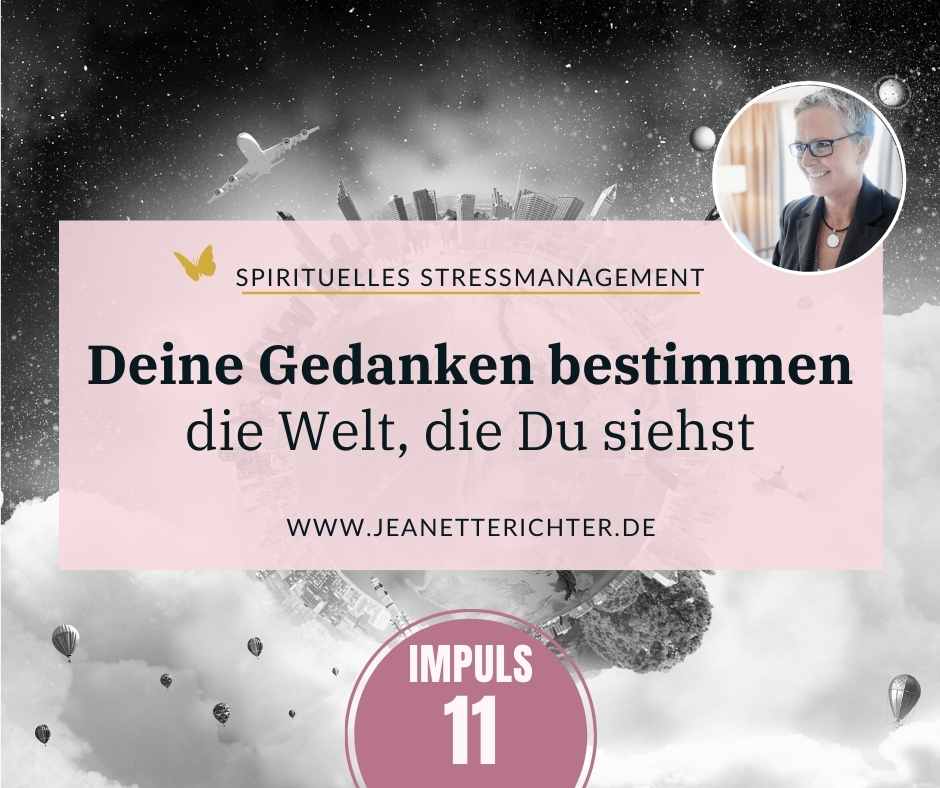 11 Deine Gedanken bestimmen die Welt, die Du siehst