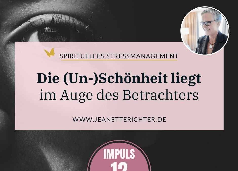 Impuls 12: Die (Un-)Schönheit liegt im Auge des Betrachters