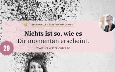 Impuls 29: Nichts ist so, wie es Dir momentan erscheint.