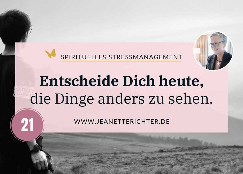 Impuls 21: Entscheide Dich heute, die Dinge anders zu sehen