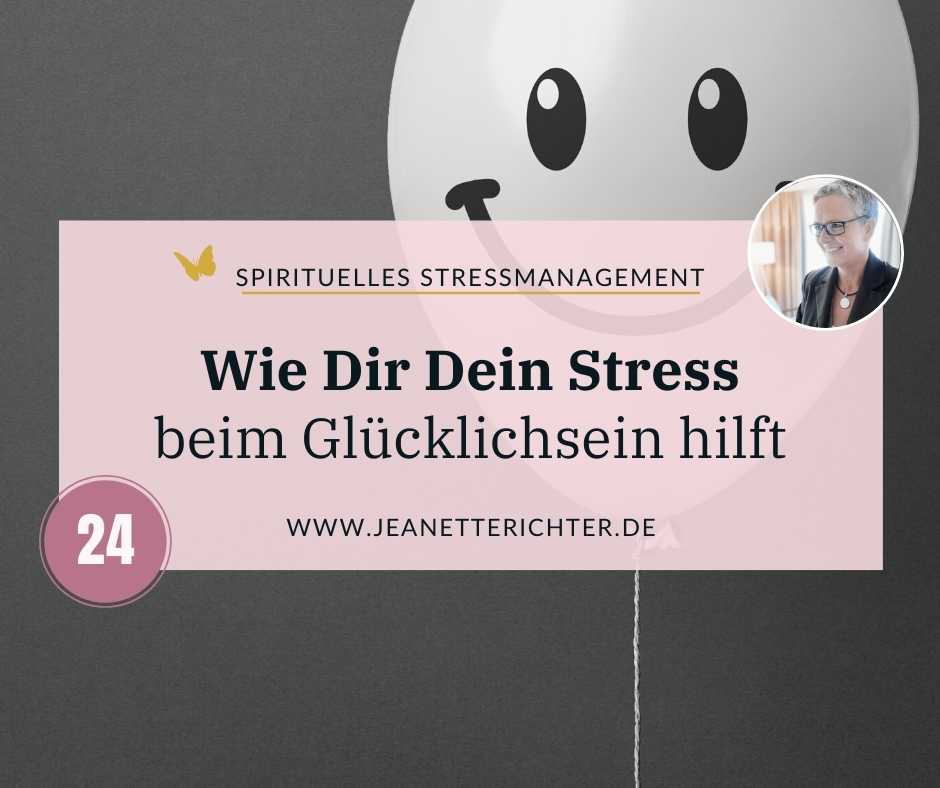 Lektion 24 Wie Dir Dein Stress beim Glücklichsein hilft