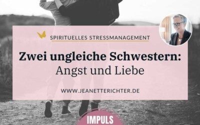 Impuls 13: Zwei ungleiche Schwestern – Angst und Liebe