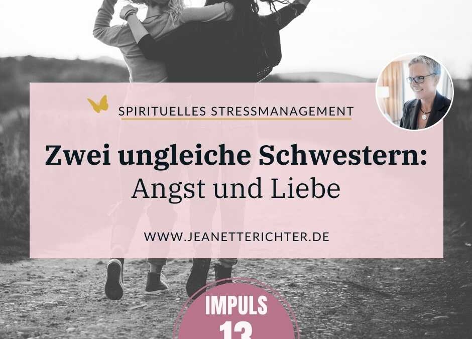 Impuls 13: Zwei ungleiche Schwestern – Angst und Liebe