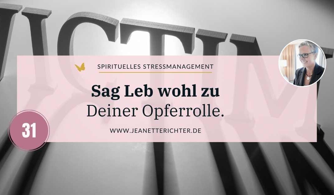 Lektion 31: Sag Leb wohl zu Deiner Opferrolle