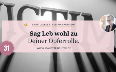 Lektion 31: Sag Leb wohl zu Deiner Opferrolle