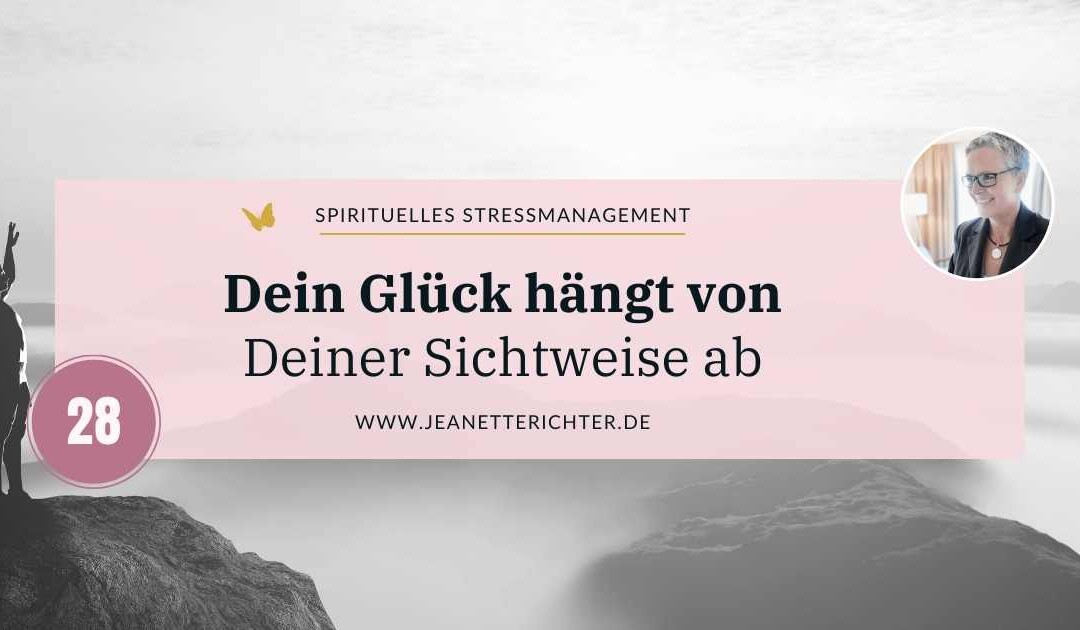 Lektion 28: Dein Glück hängt von Deiner Sichtweise ab