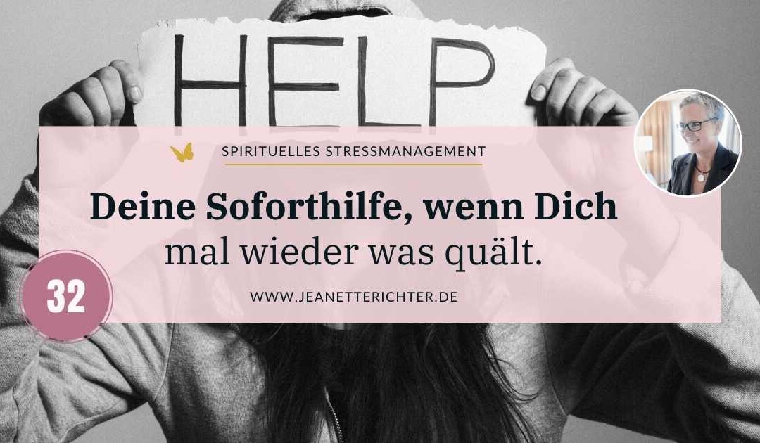 Lektion 32: Soforthilfe, wenn Dich mal wieder was quält.