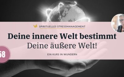 Lektion 58: Deine innere Welt bestimmt Deine äußere Welt!