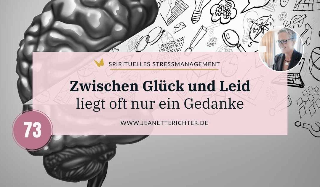 Lektion 73: Zwischen Glück und Leid liegt oft nur ein Gedanke!