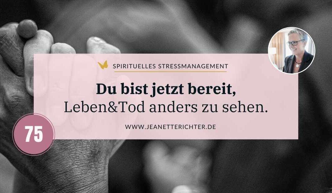 Lektion 75: Du bist jetzt bereit, Leben und Tod anders zu sehen