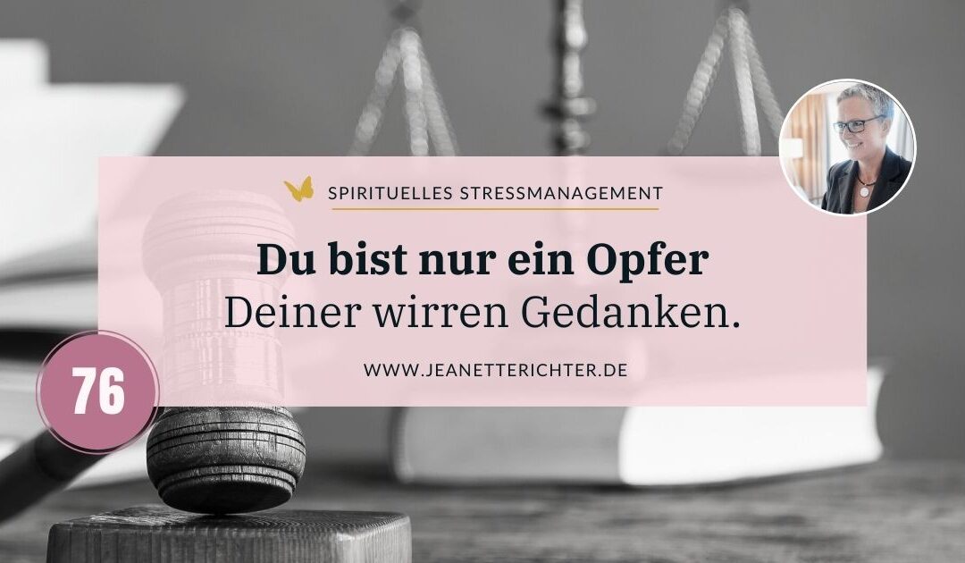 Lektion 76: Du bist ein Opfer Deiner wirren Gedanken.