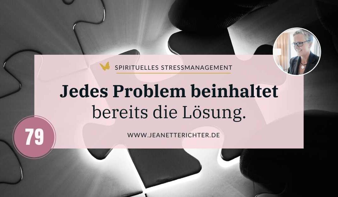 Lektion 79: Jedes Problem beinhaltet bereits die Lösung.