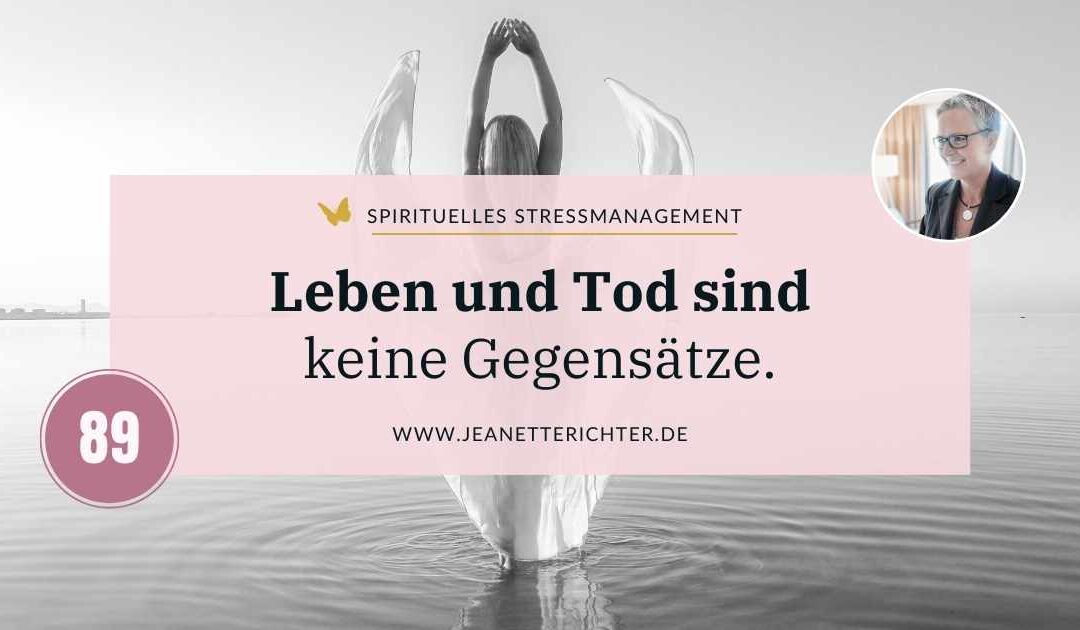 Lektion 89: Leben und Tod sind keine Gegensätze.