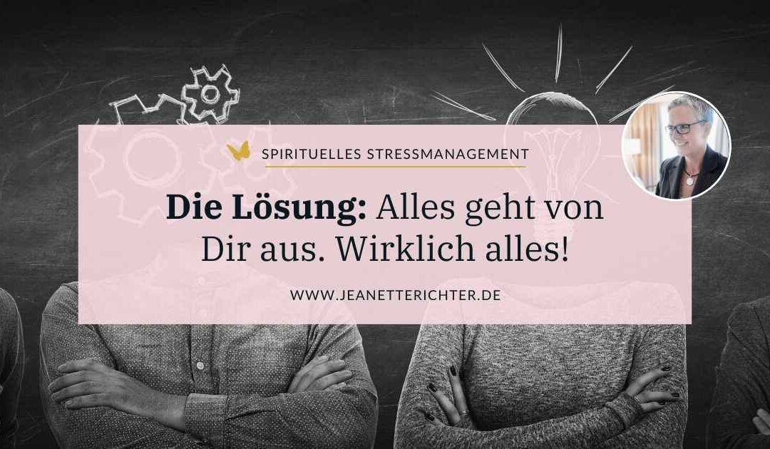Lektion 70: Alles geht von Dir aus. Wirklich alles!