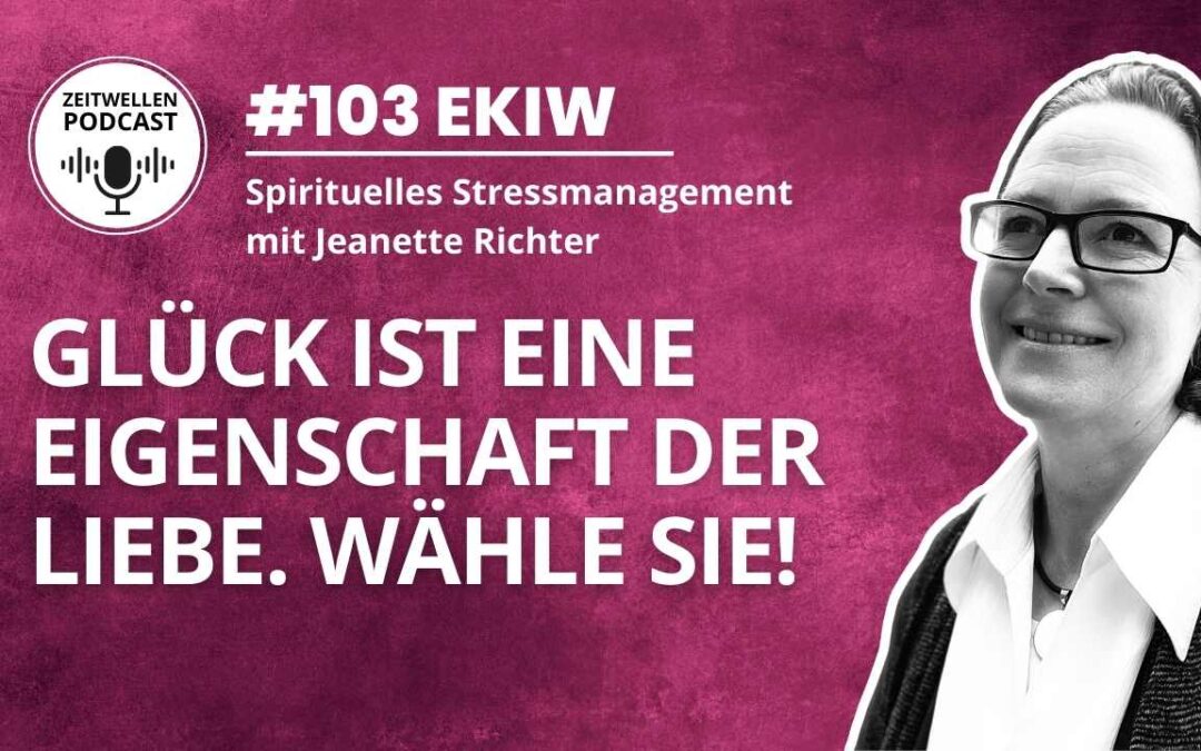 Lektion 103: Glück ist eine Eigenschaft der Liebe. Wähle sie!