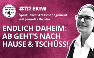 Lektion 112: Ab geht’s nach Hause. Und Tschüß I Ein Kurs in Wundern