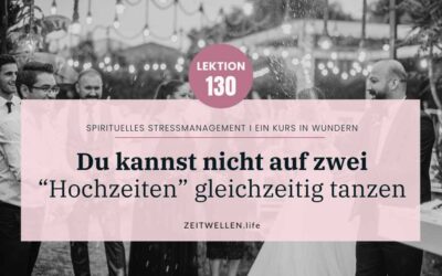 Lektion 130: Du kannst nicht zwei „Herren“ dienen I Ein Kurs in Wundern