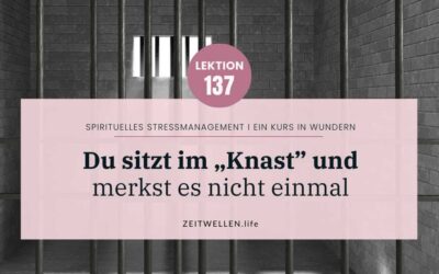 Lektion 137: Krankheit ist Isolation in Einzelhaft – Heilung ist Freiheit