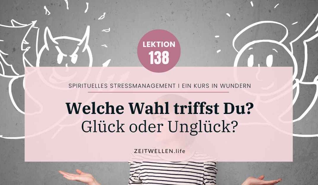 Lektion 138 Himmel oder Hölle: Du triffst die Wahl für Dein Glück