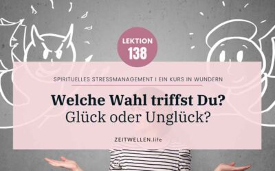 Lektion 138 Himmel oder Hölle: Du triffst die Wahl für Dein Glück