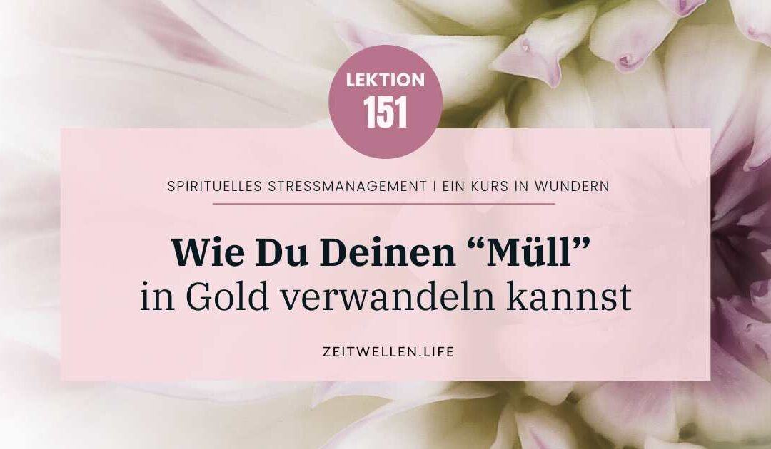 Lektion 151: Die Wahrheit hinter der Illusion I Ein Kurs in Wundern