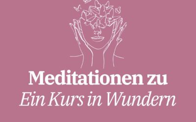 Meditationen: 175 – 180 aus Ein Kurs in Wundern I 5. Wiederholung