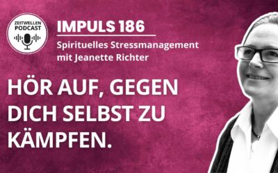 Impuls 186: Hör auf, gegen Dich selbst zu kämpfen.