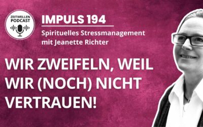 Impuls 194: Wir zweifeln, weil wir noch nicht vertrauen