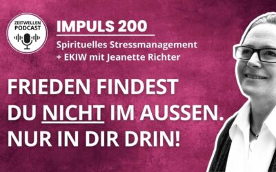 Impuls 200: Wahren Seelenfrieden findest Du nur in Dir