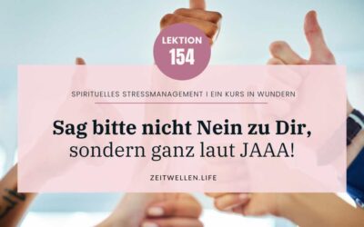 Lektion 154: Sag Ja zu Dir und nicht Nein