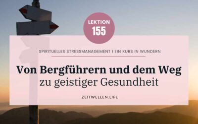 Lektion 155: Von Bergführern und dem Weg zu geistiger Gesundheit