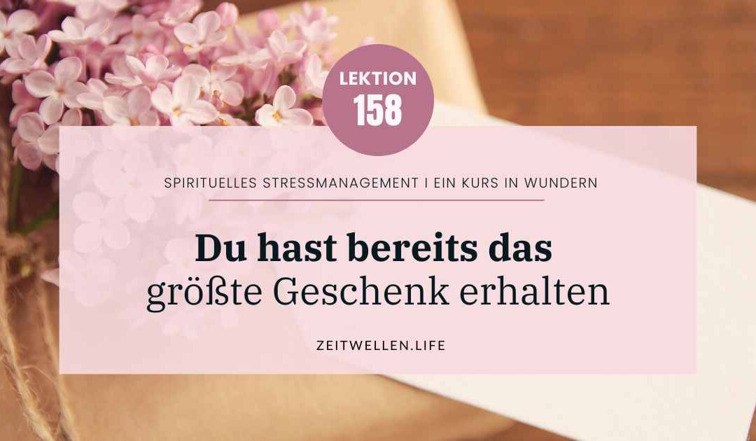 Impuls 158: Das größte Geschenk Deines Lebens