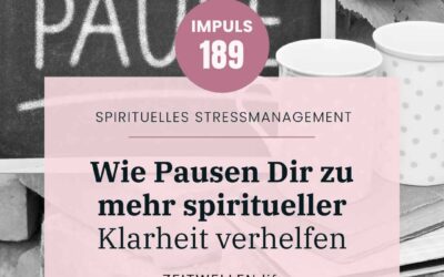 Impuls 189: Wie Pausen Deine spirituelle Klarheit fördern